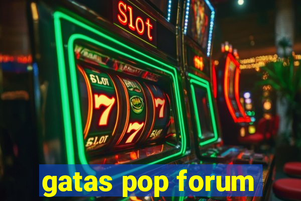gatas pop forum